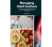 Managing Adult Scoliosis: A 14-Day Plan for Pain Relief, Better Posture, and Spine-Supporting Nutrition