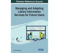 Managing and Adapting Library Information Services for Future Users (Tascabile)
