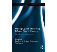 Managing and Interpreting D-Day s Sites of Memory - Geoffrey Bird - 2016