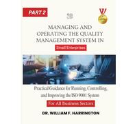 Managing and Operating the Quality Management System For All Business Sectors Part 2: Practical Guidance for Running, Controlling, and Improving the ISO 9001 System in Small Enterprises