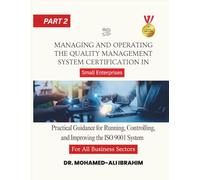 Managing and Operating the Quality Management System in Certification For All Business Sectors: Practical Guidance for Running, Controlling, and Improving the ISO 9001 System in Small Enterprises p2