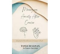 Managing Anxiety After Cancer: Navigating the Fear of Recurrence with Compassion and Strength