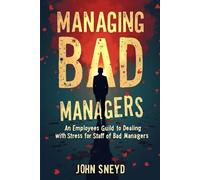 Managing Bad Managers: An employees Guild to dealing with stress for staff of bad Managers