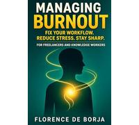 Managing Burnout: Fix Your Workflow. Reduce Stress. Stay Sharp.