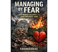 Managing by Fear:: Why Morale Collapses and Good Employees Leave the Federal Workplace
