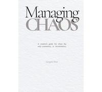 Managing Chaos: A creative’s guide for when the only consistency is inconsistency: 1
