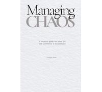 Managing Chaos: A creative's guide for when the only consistency is inconsistency: 1
