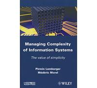 Managing Complexity of Information Systems: The Value of Simplicity