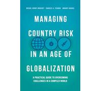 Managing Country Risk in an Age of Globalization: A Practical Guide to Overcoming Challenges in a Complex World