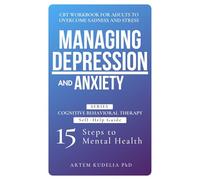 Managing Depression and Anxiety: CBT Workbook for Adults to Overcome Sadness and Stress