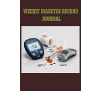 "Managing Diabetes: Weekly Records: Simple Tools for Consistent Tracking and Better Living