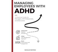Managing Employees with ADHD: A Practical Guide for Managers, HR Professionals, and Executives