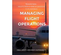 Managing Flight Operations: Crew - Safety - Efficiency - Sustainability. Insights from 45 years of Leadership.
