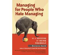 Managing for People Who Hate Managing: Be a Success by Being Yourself