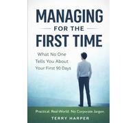 Managing for the First Time: What No One Tells You About Your First 90 Days