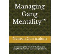 Managing Gang Mentality™: Overcoming The Mindset That Prevents Gang Members From Succeeding In Society