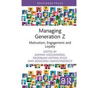 Managing Generation Z: Motivation, Engagement and Loyalty
