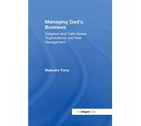 Managing God's Business: Religious and Faith-Based Organizations and their Management