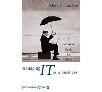 Managing It As a Business: A Survival Guide for Ceo's