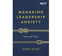 MANAGING LEADERSHIP ANXIETY PB: Yours and Theirs