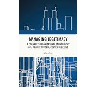 Managing Legitimacy: A “Salvage” Organizational Ethnography of a Private Tutorial Center in Beijing
