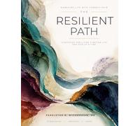 Managing Life with Chronic Pain: The Resilient Path: Strategies for Living a Better Life One Step at a Time
