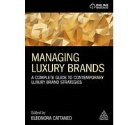 Managing Luxury Brands: A Complete Guide to Contemporary Luxury Brand Strategies