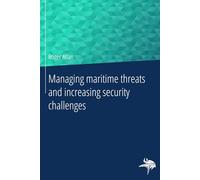 Managing maritime threats and increasing security challenges: Notes for maritime professionals