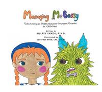 Managing Mr. Bossy: Understanding and Treating Obsessive-Compulsive Disorder in Children