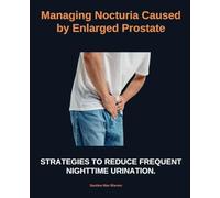 Managing Nocturia Caused by Enlarged Prostate: Strategies to reduce frequent nighttime urination
