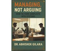 MANAGING, NOT ARGUING: HOW TO TURN CONFLICTS INTO SYSTEMS