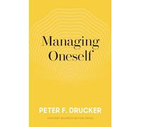 Managing Oneself: The Key to Success by Peter F. Drucker