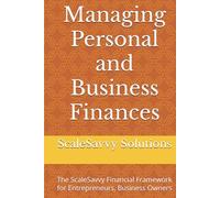 Managing Personal and Business Finances: The ScaleSavvy Financial Framework for Entrepreneurs, Business Owners