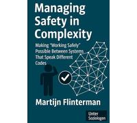 Managing Safety in Complexity: Making ‘Working Safely’ Possible Between Systems That Speak Different Codes