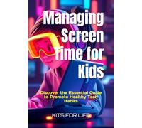 Managing Screen Time for Kids: Discover the Essential Guide to Promote Healthy Tech Habits