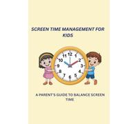 Managing Screen Time for Kids: Simple Parenting Solutions for Limiting Screens and Encouraging Real Life Play.