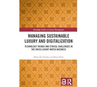 Managing Sustainable Luxury and Digitalization: Technology Trends and Ethical Challenges in the Swiss Luxury Watch Business
