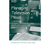 Managing Television News: A Handbook for Ethical and Effective Producing