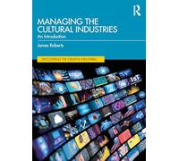 Managing the Cultural Industries: An Introduction