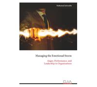 Managing the Emotional Storm: Anger, Performance, and Leadership in Organizations