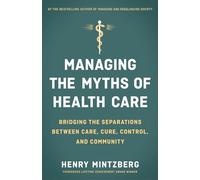 MINTZBERG Managing the Myths of Health Care: Bridging the Separation (Tascabile)