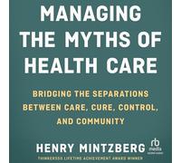 Managing the Myths of Health Care: Bridging the Separations Between Care, Cure, Control, and Community