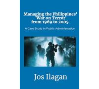 Managing the Philippines' War on Terror from 1969 to 2005: A Case Study in Public Administration