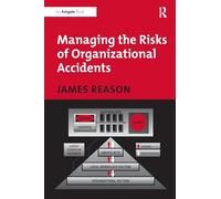 Managing the Risks of Organizational Accidents by Reason, James