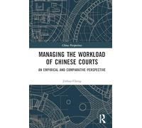 Managing the Workload of Chinese Courts: An Empirical and Comparative Perspective