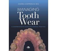 Managing tooth Wear. A comprehensive guide for general practice