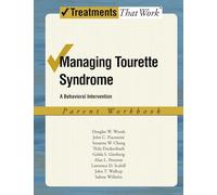 Managing Tourette Syndrome: A Behavioral Intervention, Parent Workbook: Parent Workbook: A Behavioral Intervention