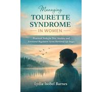 Managing Tourette Syndrome in Women: Practical Tools for Tics, Anxiety, and Emotional Regulation Across Hormonal Life Stages