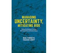 Managing Uncertainty, Mitigating Risk: Tackling the Unknown in Financial Risk Assessment and Decision Making