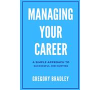 Managing Your Career: A Simple Approach to Successful Job Hunting
